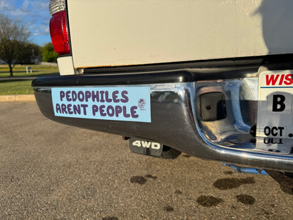 Pedos Aren’t People Bumper Sticker