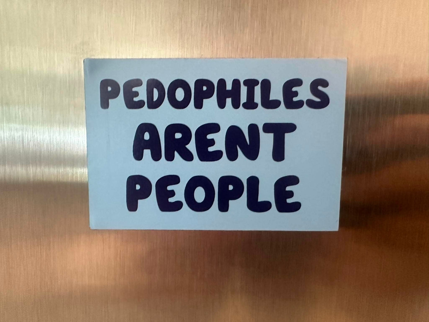Pedos Aren’t People Fridge Magnet