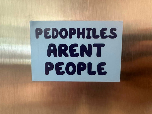 Pedos Aren’t People Fridge Magnet